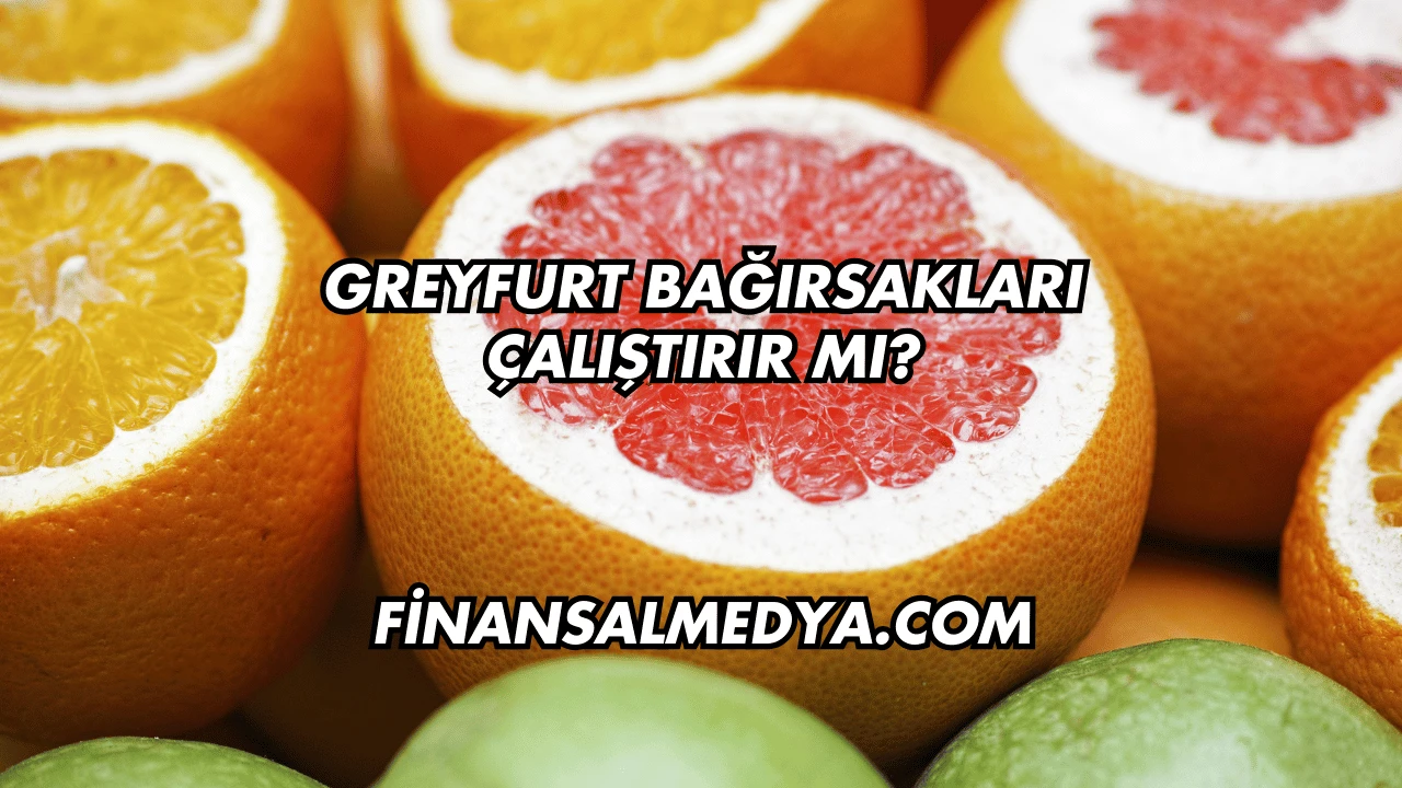 Greyfurt Bağırsakları Çalıştırır mı?