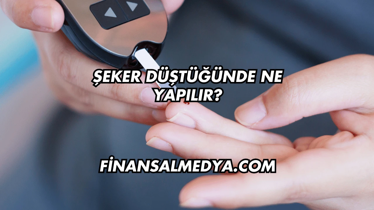 Şeker Düştüğünde Ne Yapılır?