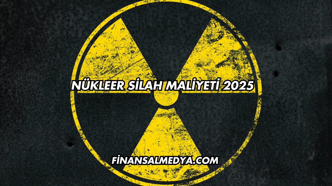Nükleer Silah Maliyeti 2025