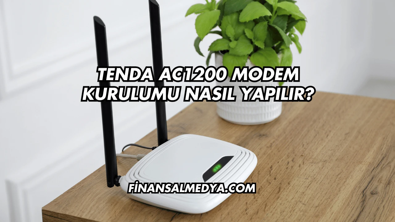 Tenda AC1200 Modem Kurulumu Nasıl Yapılır?