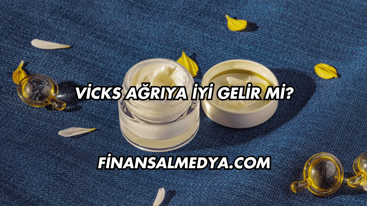 Vicks Ağrıya İyi Gelir mi?