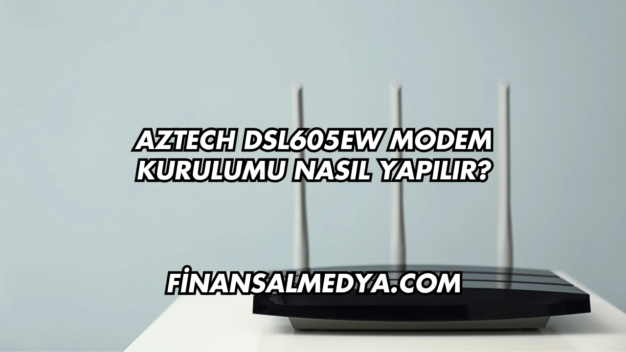 Aztech DSL605EW Modem Kurulumu Nasıl Yapılır?