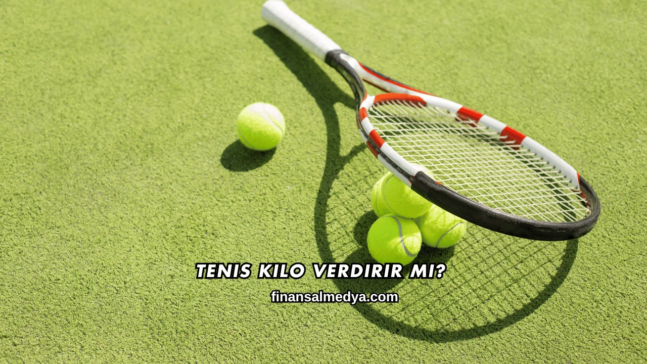 Tenis Kilo Verdirir mi?