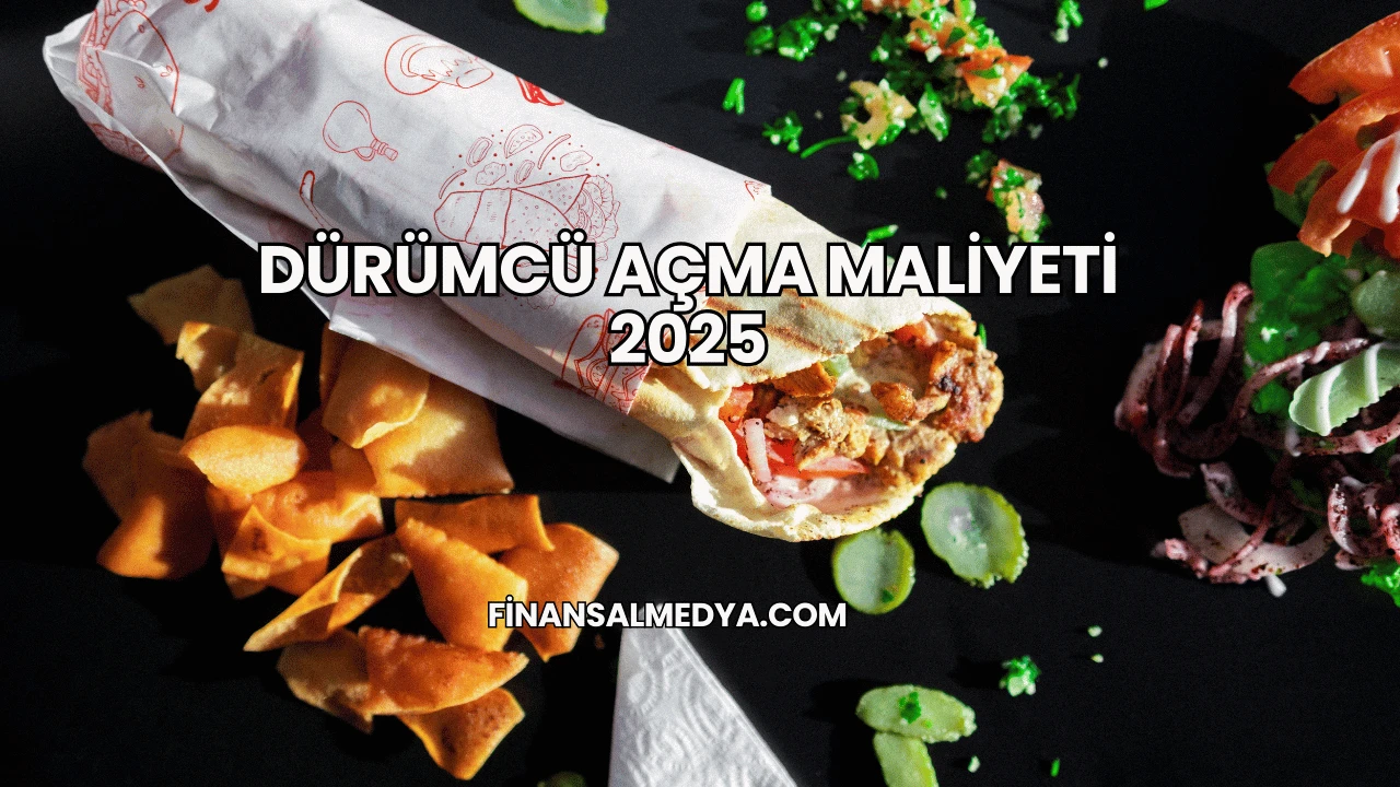 Dürümcü Açma Maliyeti 2025