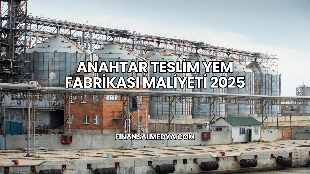 Anahtar Teslim Yem Fabrikası Maliyeti 2025