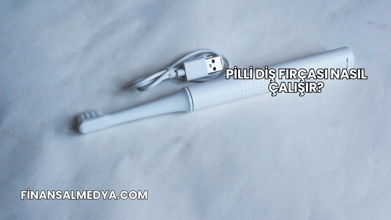 Pilli Diş Fırçası Nasıl Çalışır?