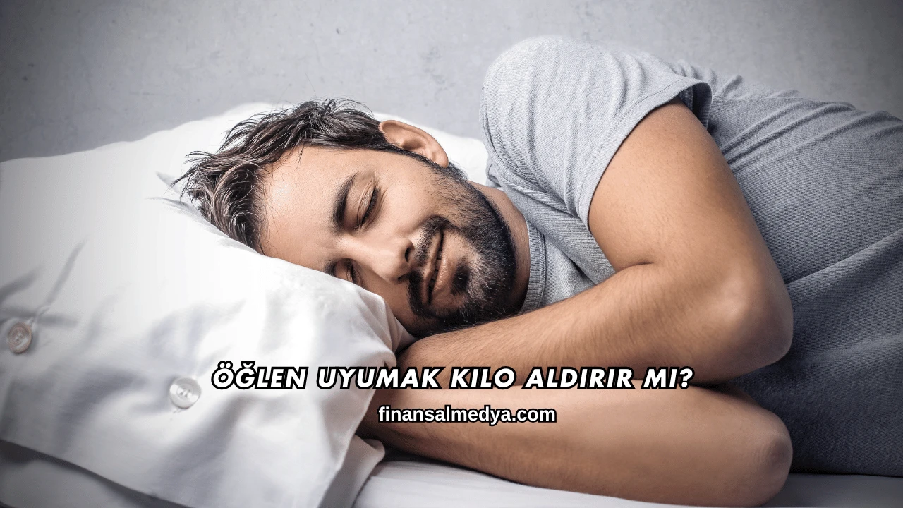 Öğlen Uyumak Kilo Aldırır mı?