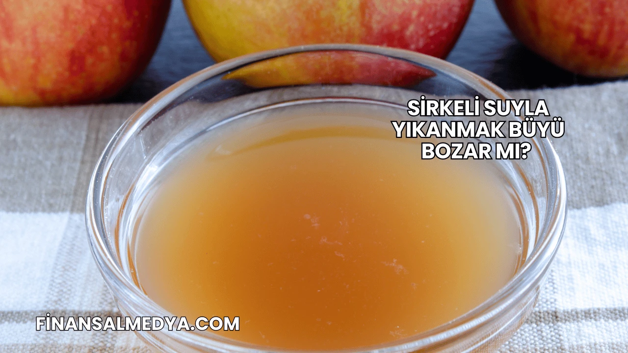 Sirkeli Suyla Yıkanmak Büyü Bozar mı?