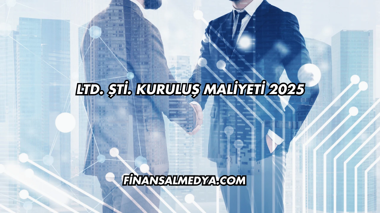 LTD. ŞTİ. Kuruluş Maliyeti 2025