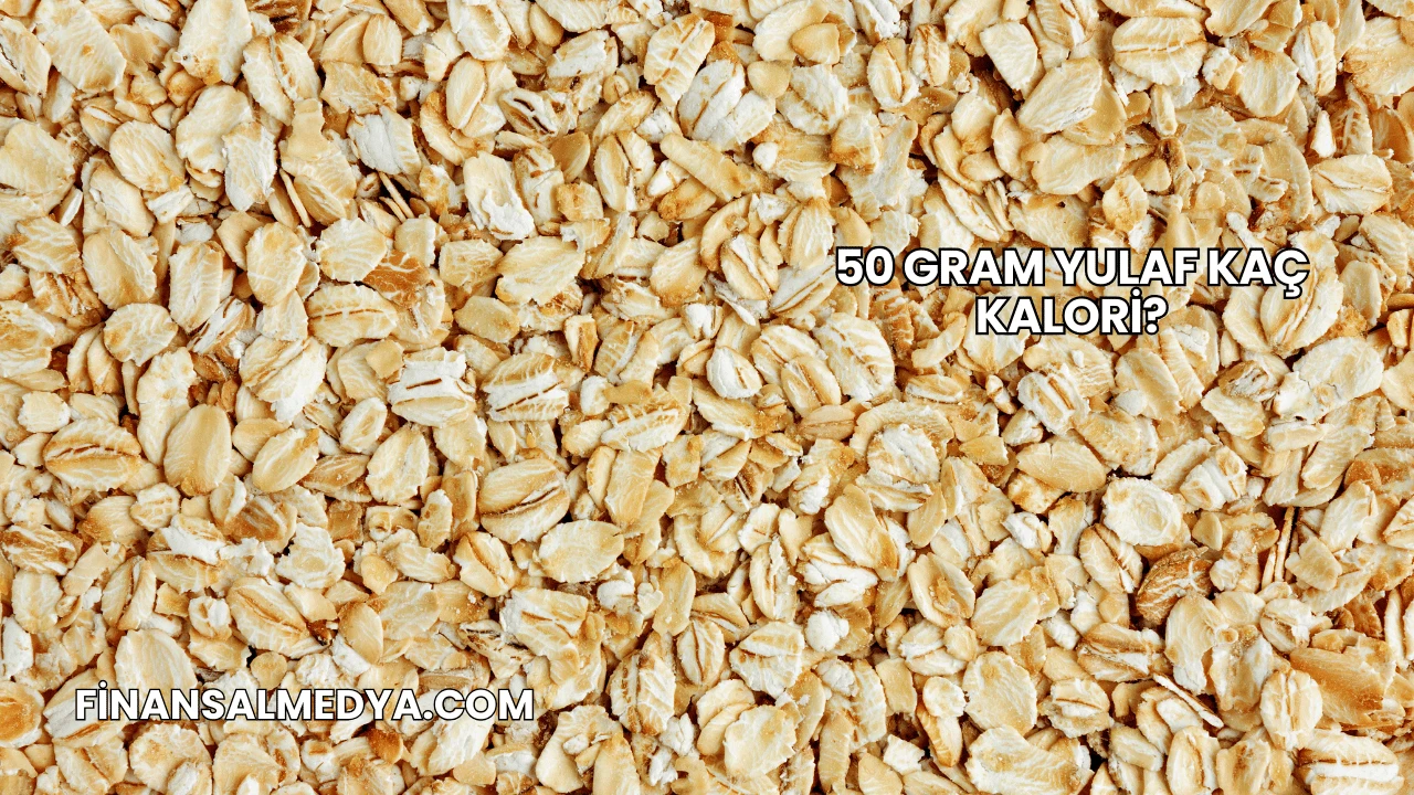50 Gram Yulaf Kaç Kalori?