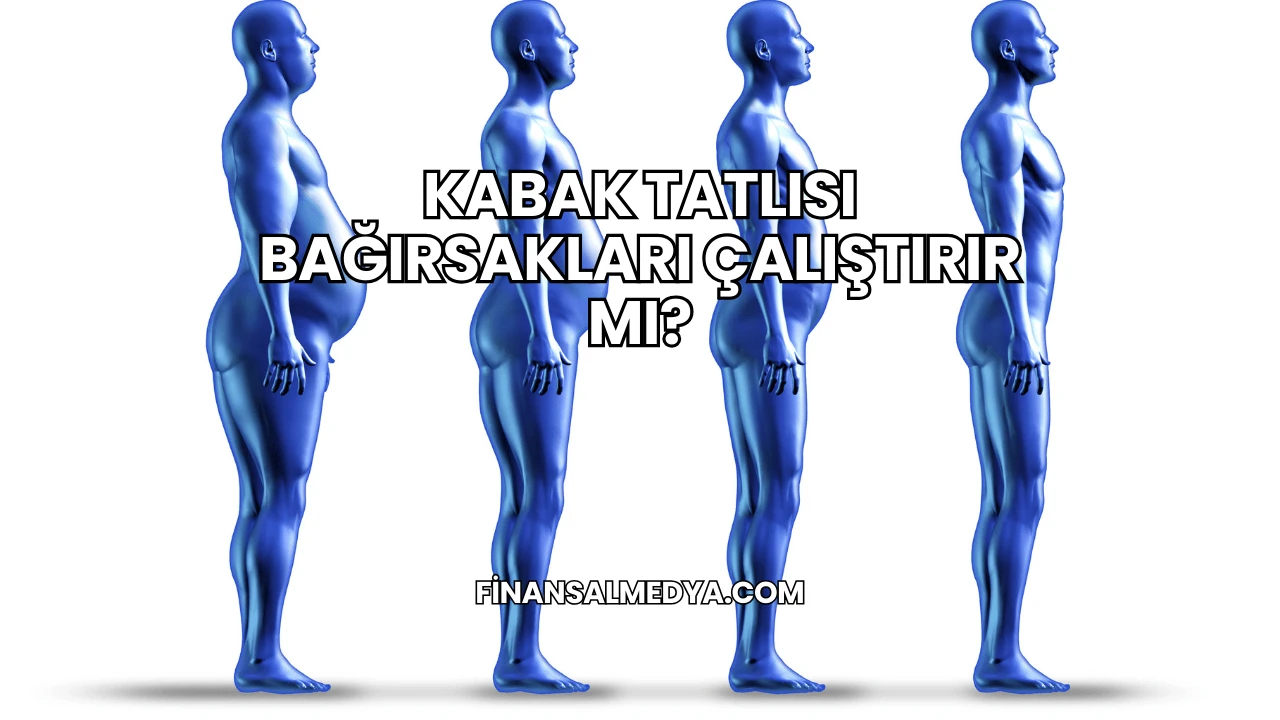 Kabak Tatlısı Bağırsakları Çalıştırır mı?
