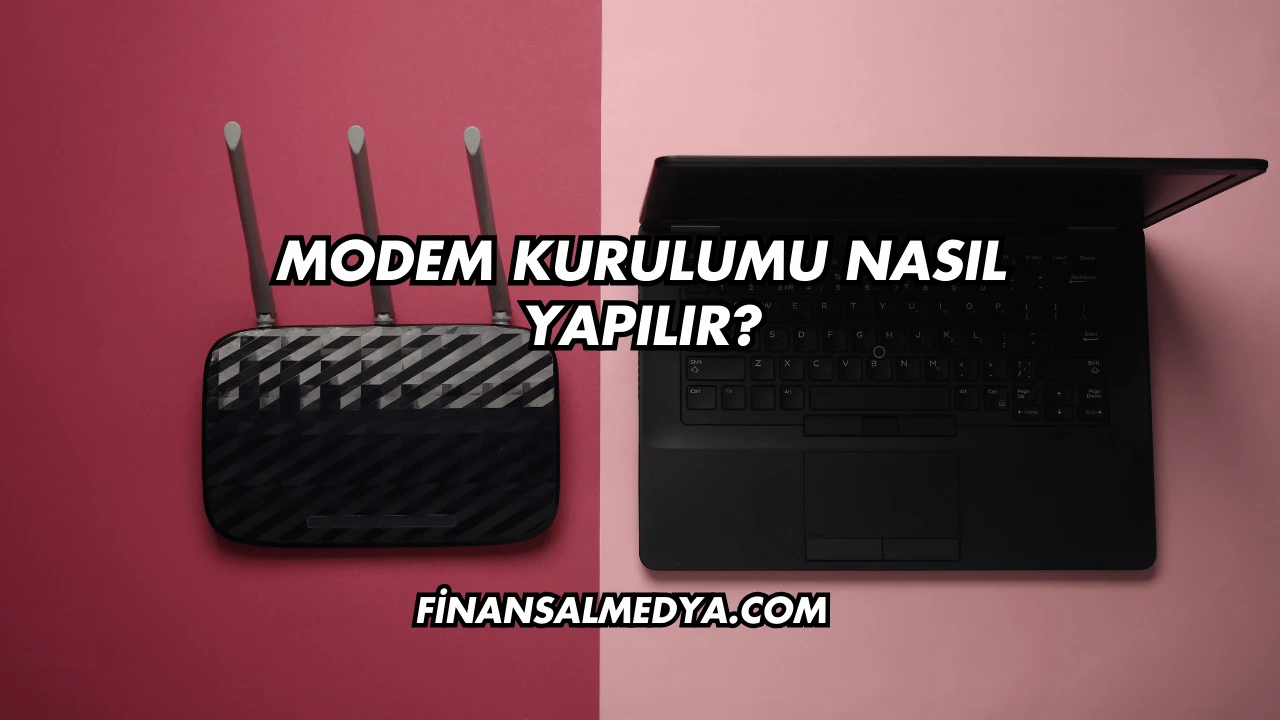 Modem Kurulumu Nasıl Yapılır?