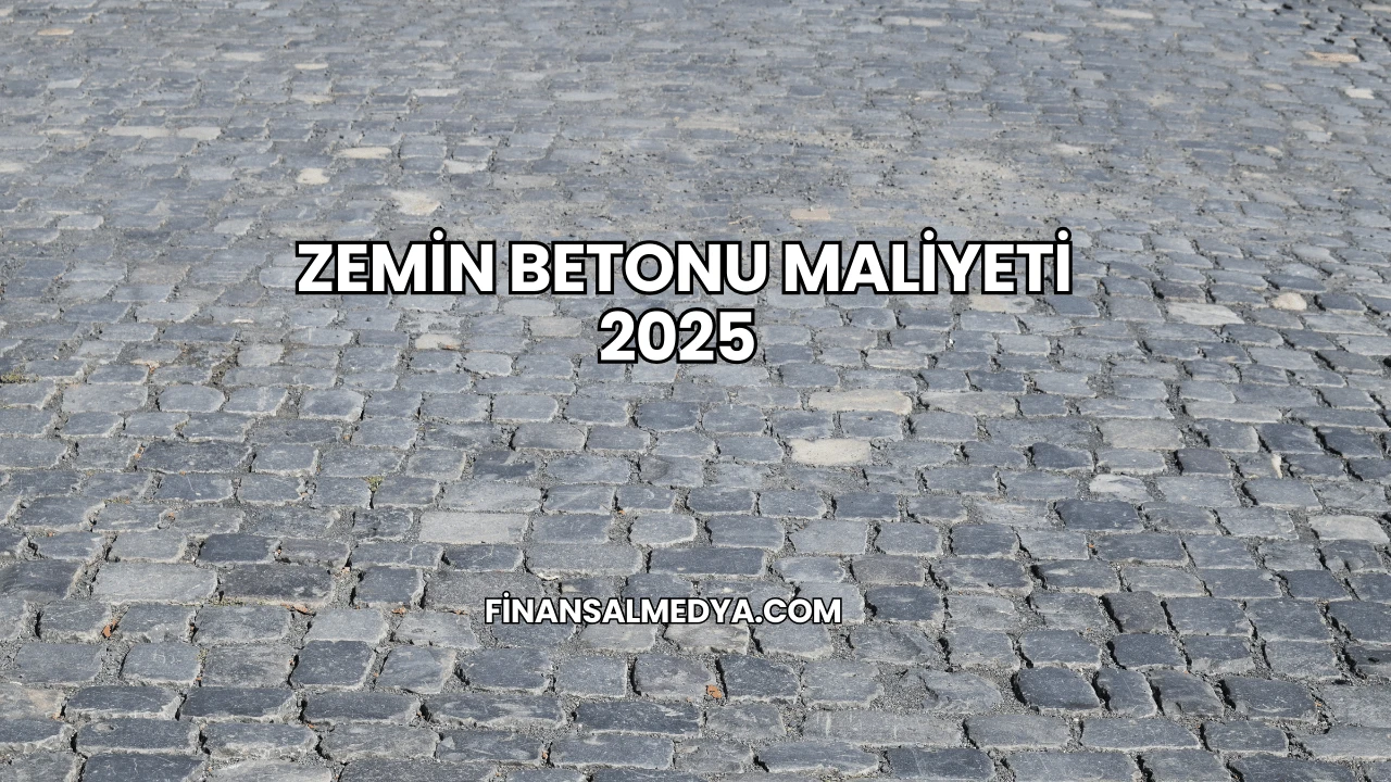 Zemin Betonu Maliyeti 2025