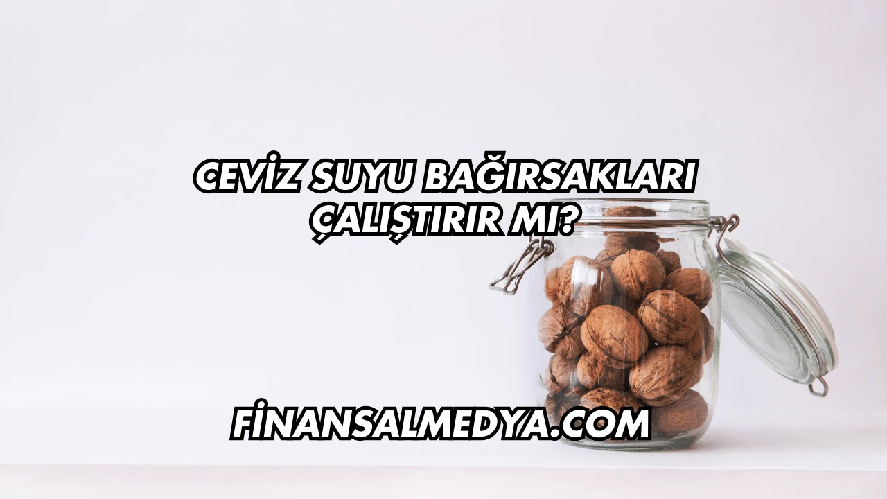 Ceviz Suyu Bağırsakları Çalıştırır mı?