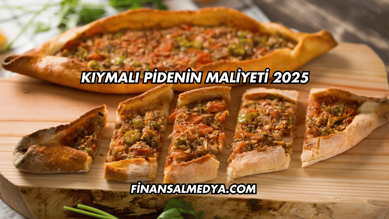 Kıymalı Pidenin Maliyeti 2025