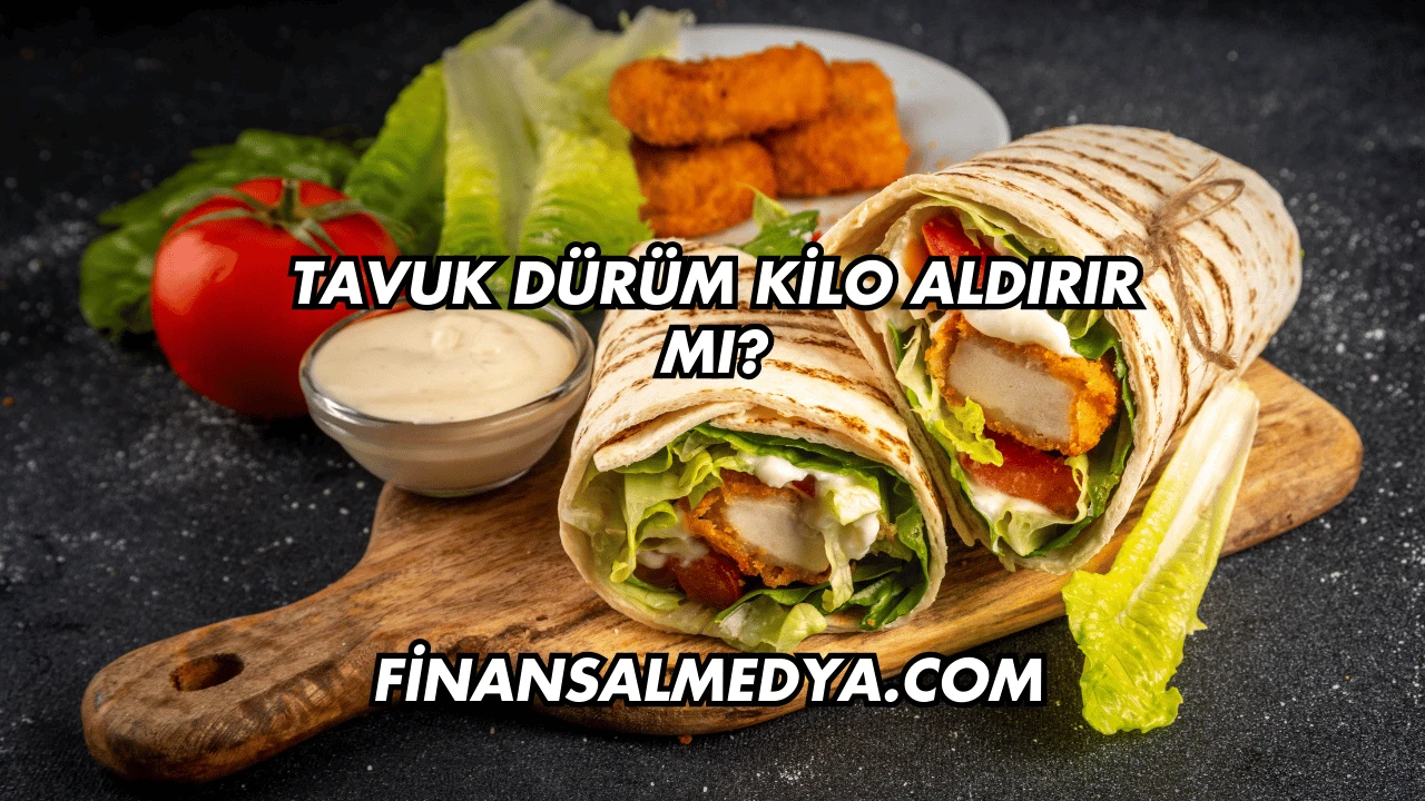 Tavuk Dürüm Kilo Aldırır mı?