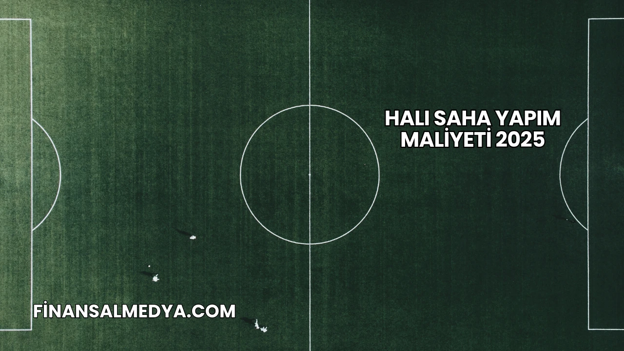Halı Saha Yapım Maliyeti 2025