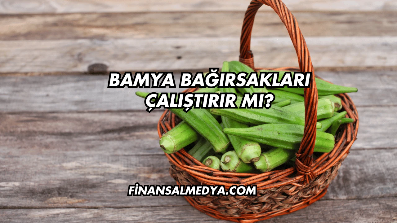 Bamya Bağırsakları Çalıştırır mı?