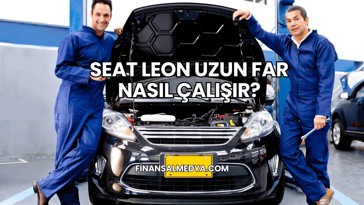 Seat Leon Uzun Far Nasıl Çalışır?