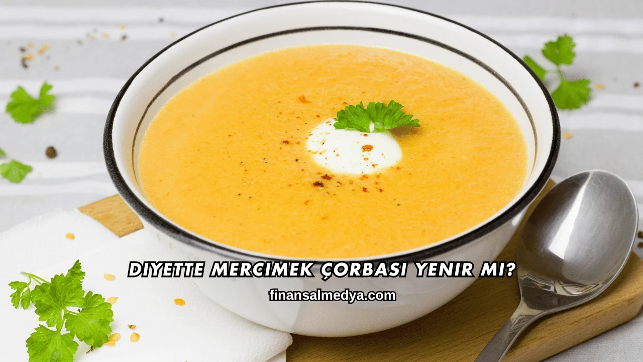 Diyette Mercimek Çorbası Yenir mi?
