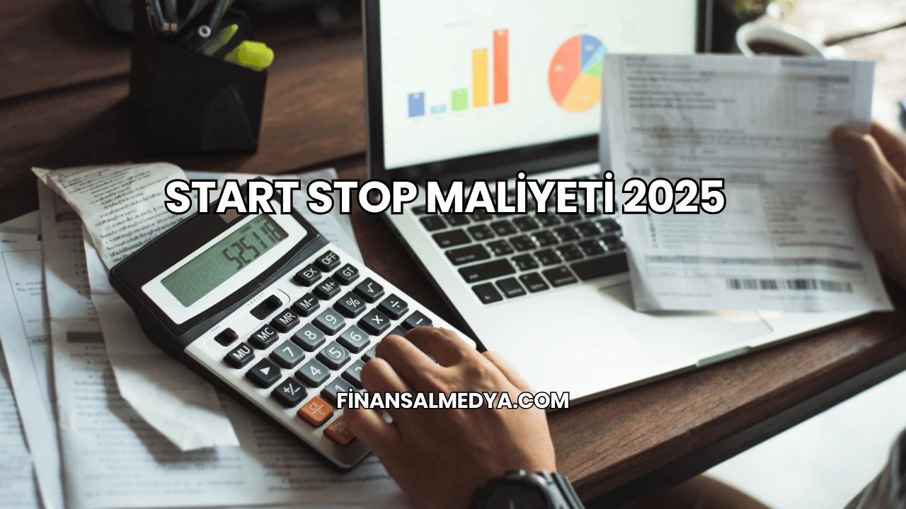 Start Stop Maliyeti 2025
