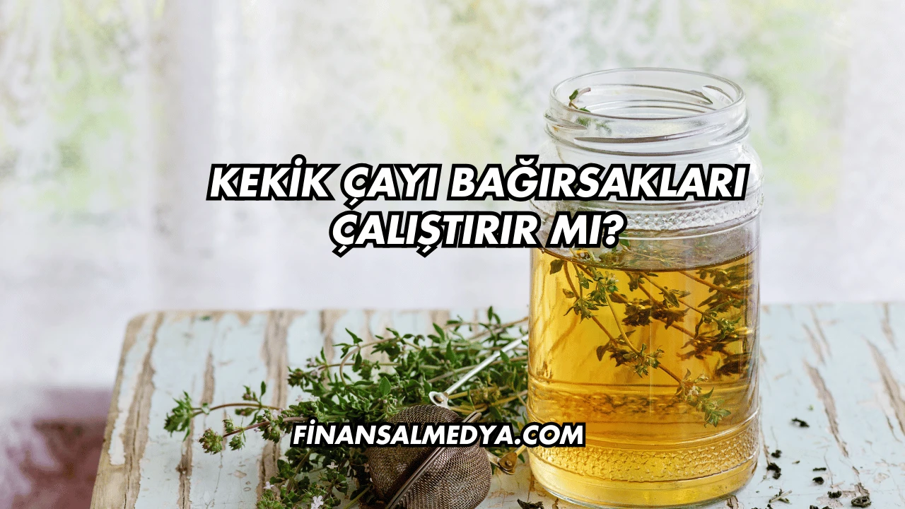 Kekik Çayı Bağırsakları Çalıştırır mı?