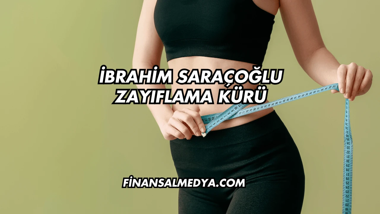 İbrahim Saraçoğlu Zayıflama Kürü