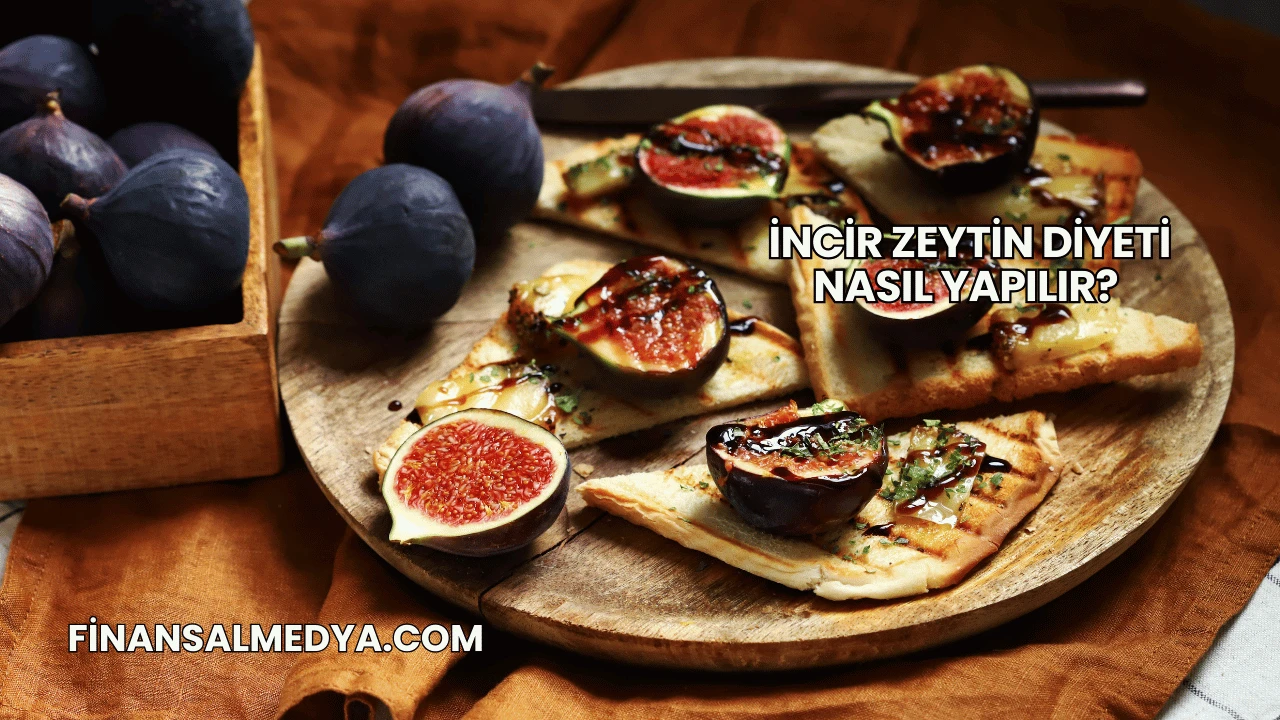 İncir Zeytin Diyeti Nasıl Yapılır?