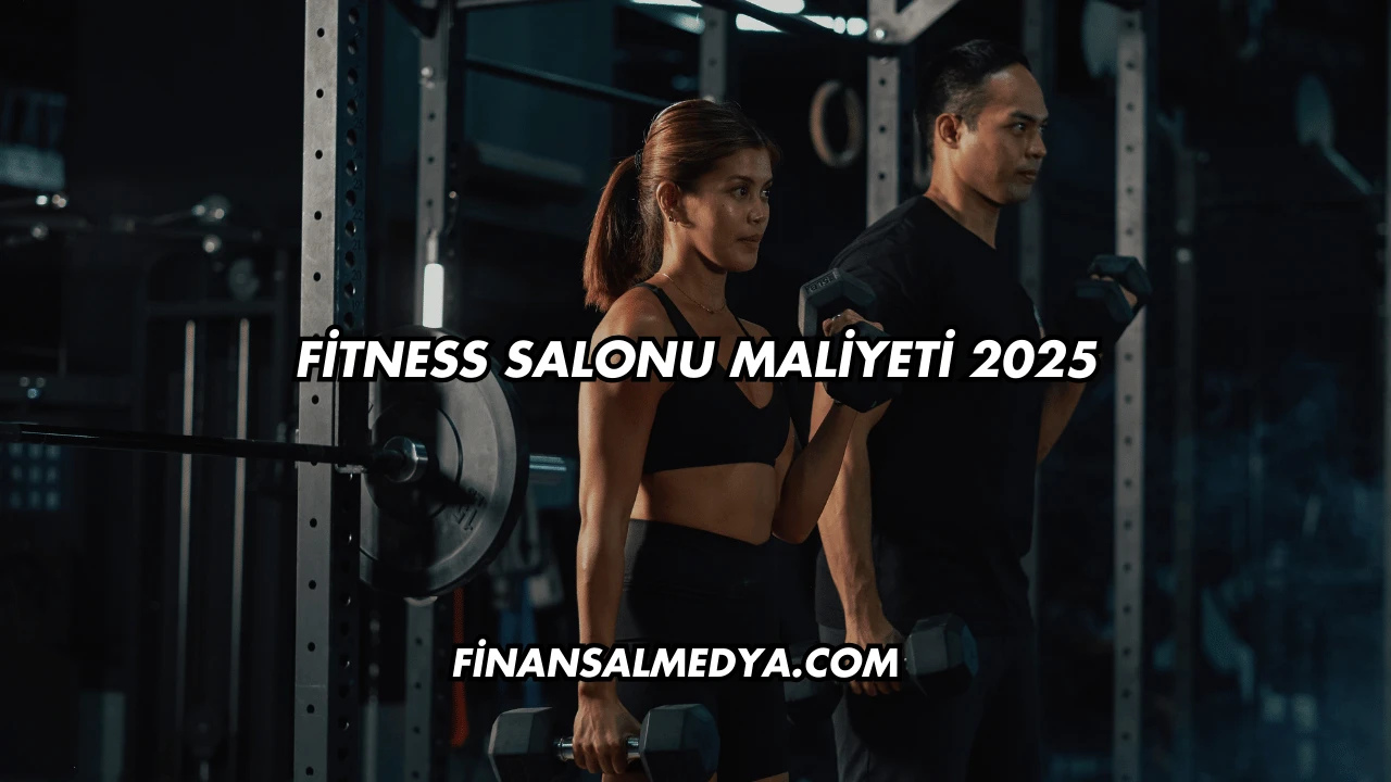 Fitness Salonu Maliyeti 2025