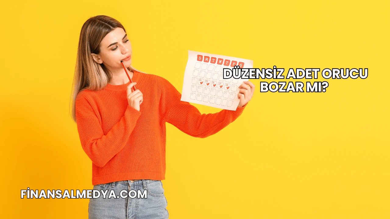 Düzensiz Adet Orucu Bozar mı?