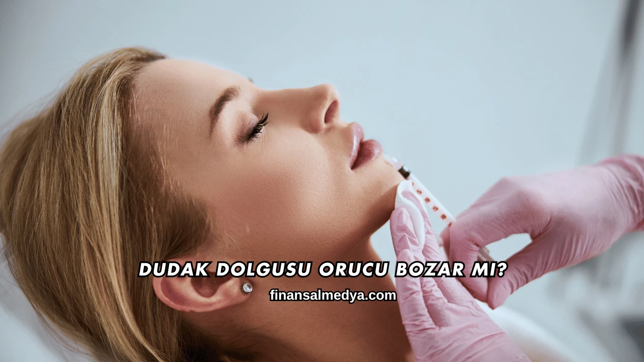 Dudak Dolgusu Orucu Bozar mı?
