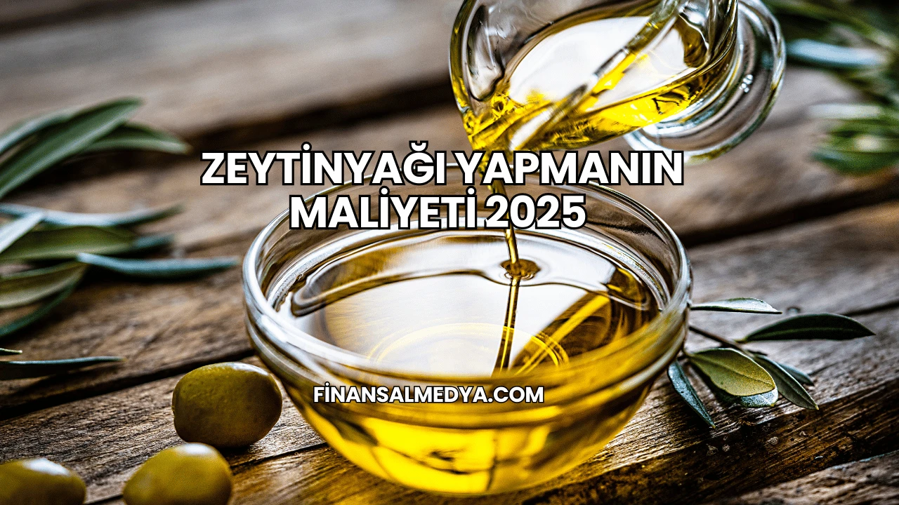 Zeytinyağı Yapmanın Maliyeti 2025