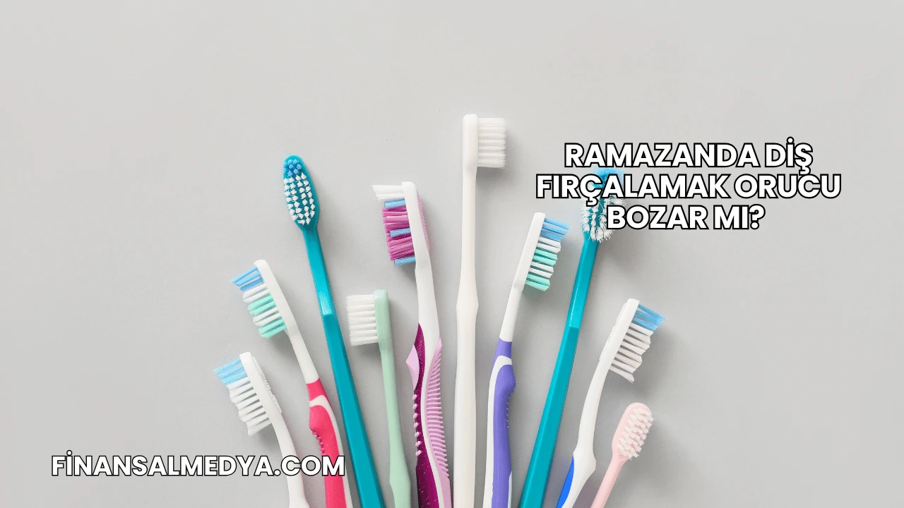 Ramazanda Diş Fırçalamak Orucu Bozar mı?