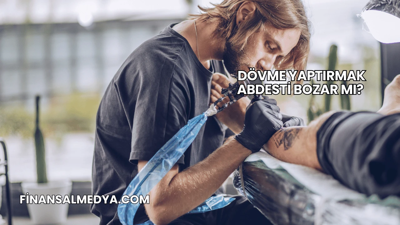 Dövme Yaptırmak Abdesti Bozar mı?