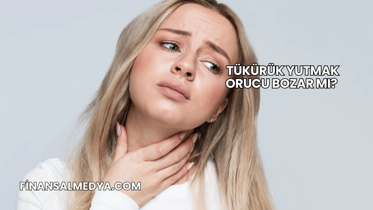 Tükürük Yutmak Orucu Bozar mı?