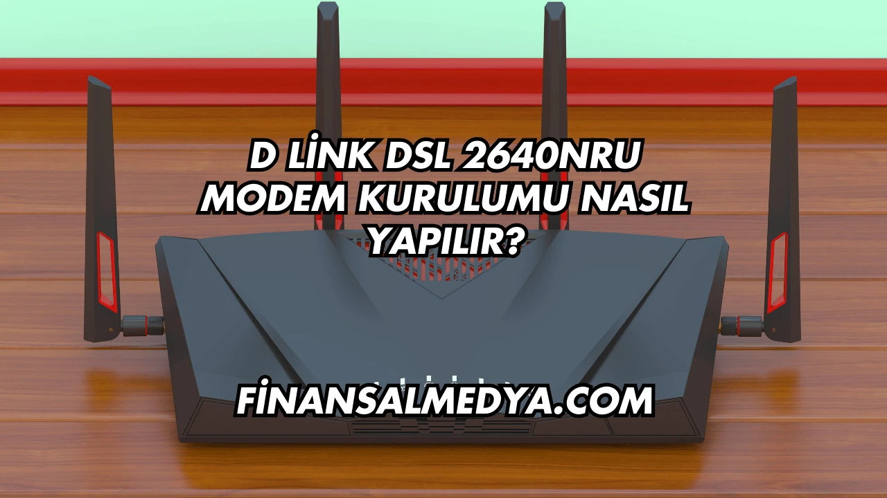 D Link Dsl 2640NRU Modem Kurulumu Nasıl Yapılır?