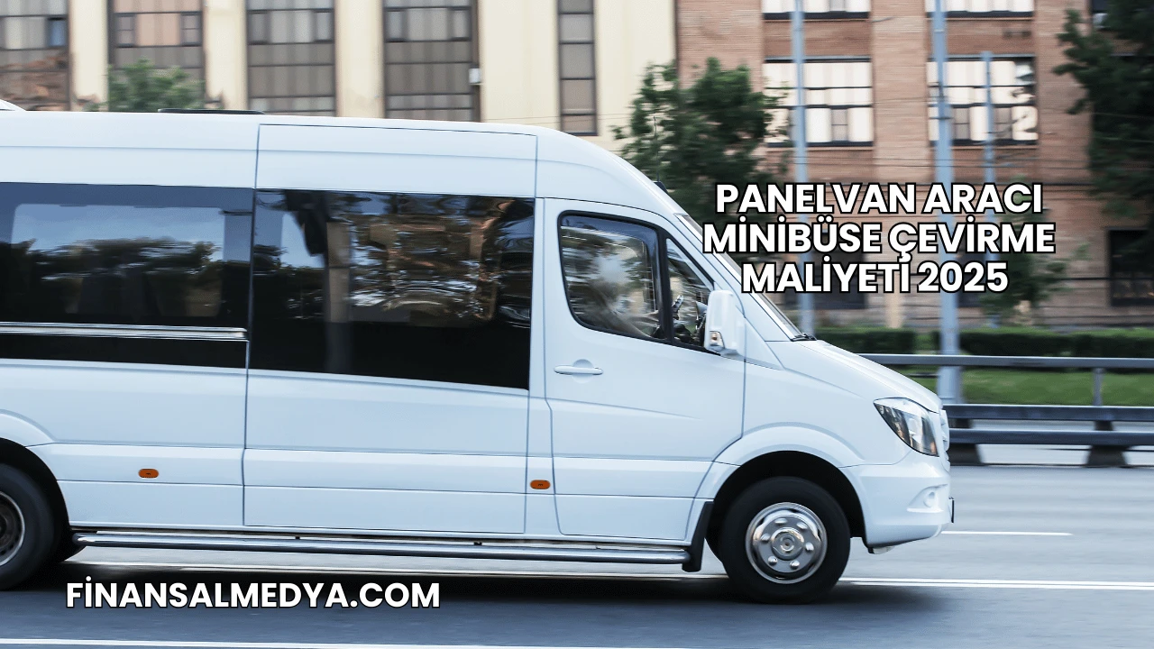 Panelvan Aracı Minibüse Çevirme Maliyeti 2025
