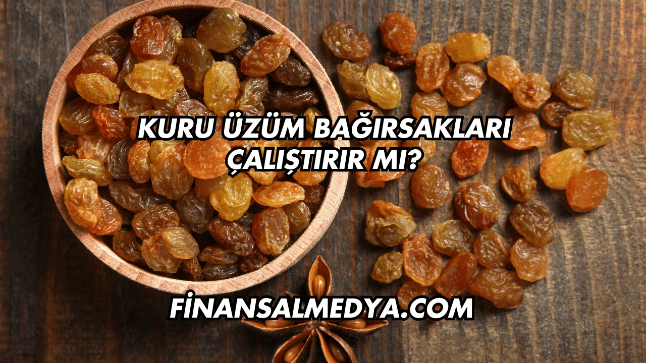Kuru Üzüm Bağırsakları Çalıştırır mı?