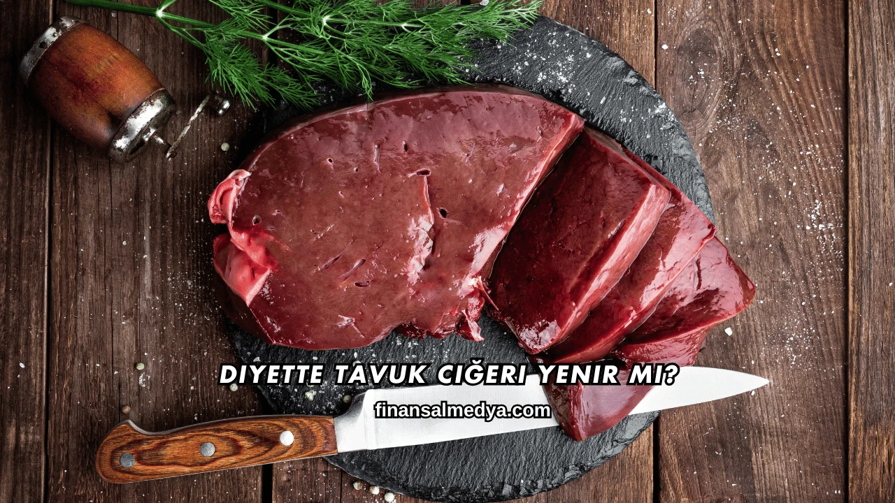 Diyette Tavuk Ciğeri Yenir mi?