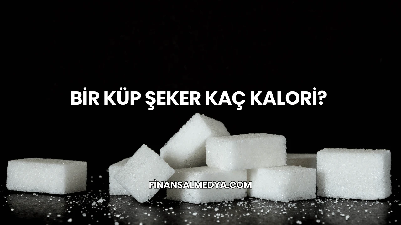 Bir Küp Şeker Kaç Kalori?