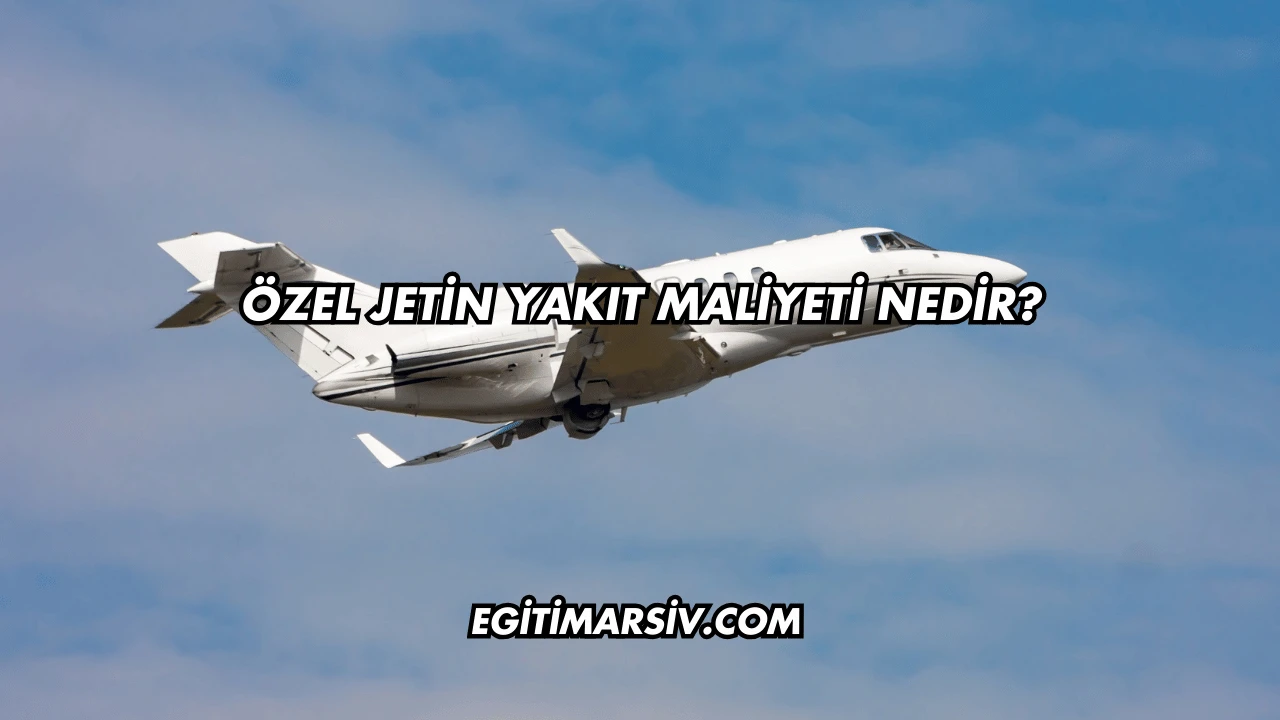 Özel Jetin Yakıt Maliyeti Nedir?