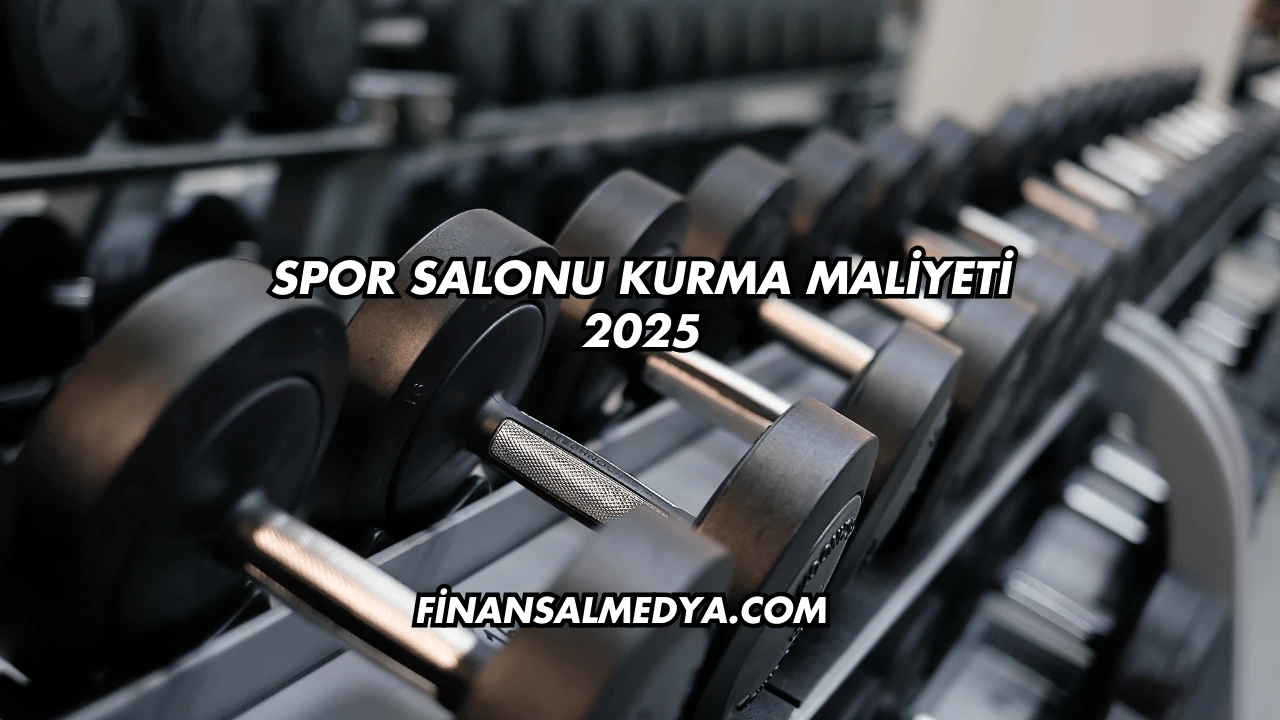 Spor Salonu Kurma Maliyeti 2025