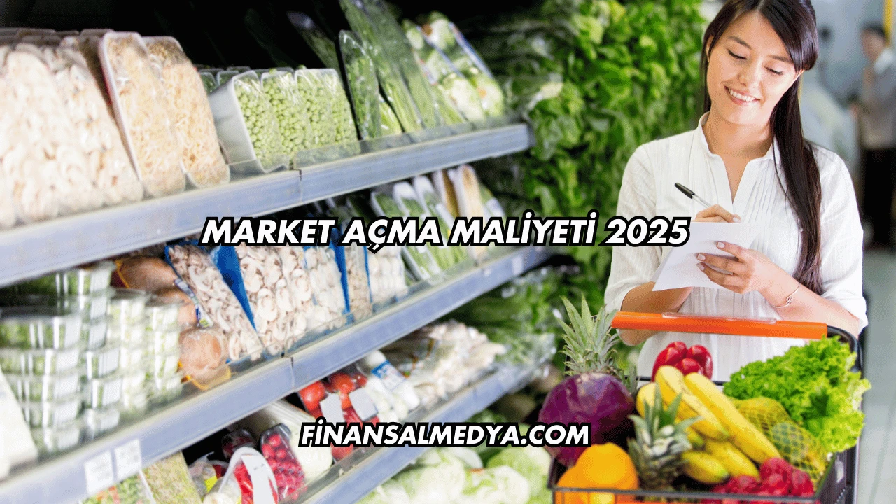 Market Açma Maliyeti 2025