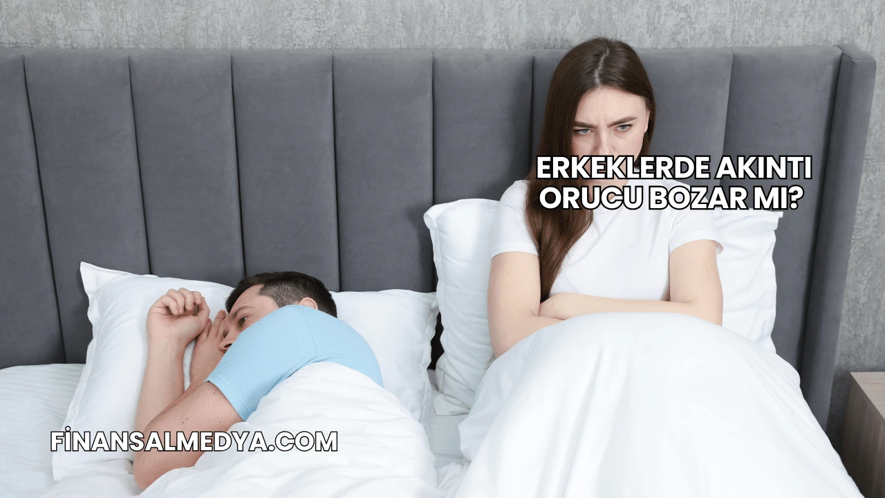 Erkeklerde Akıntı Orucu Bozar mı?