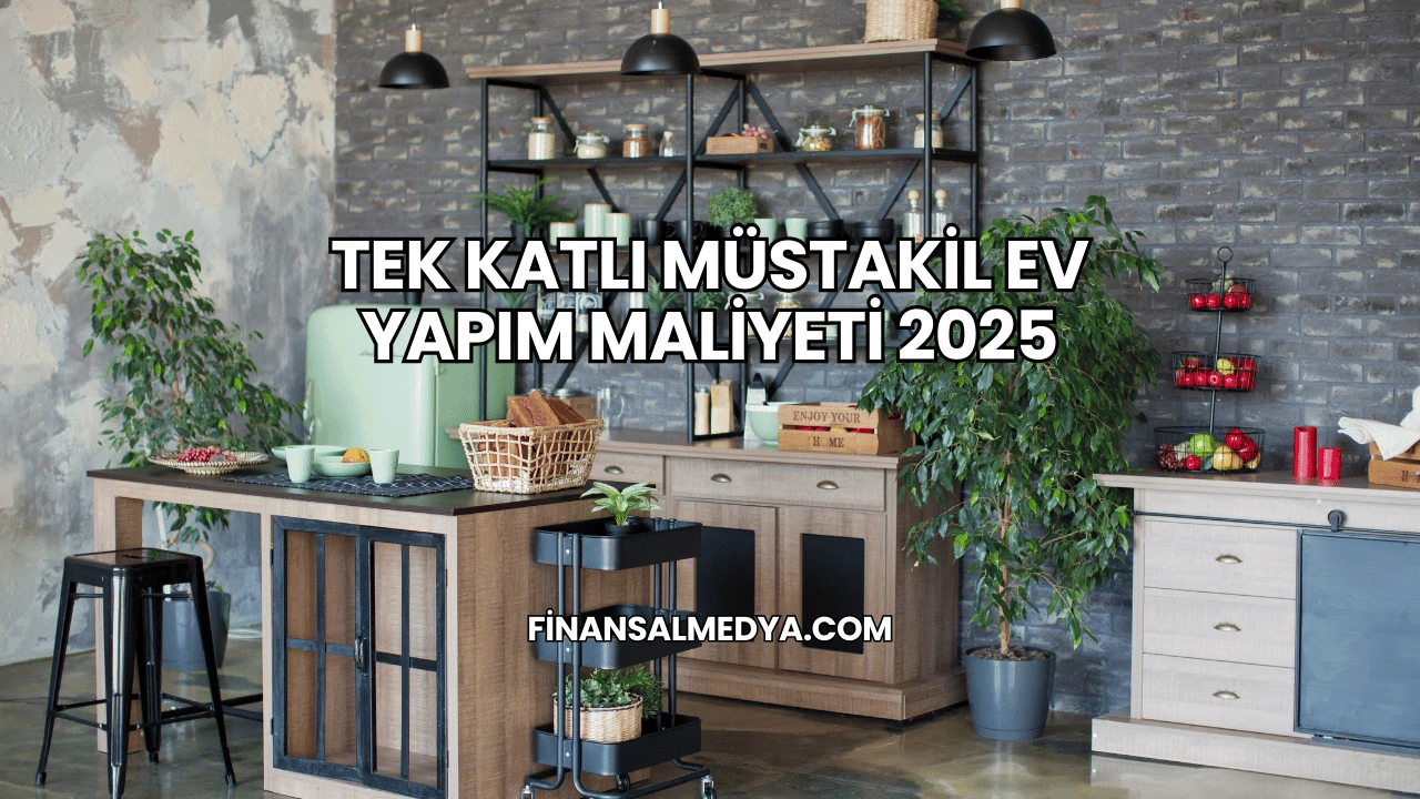 Tek Katlı Müstakil Ev Yapım Maliyeti 2025