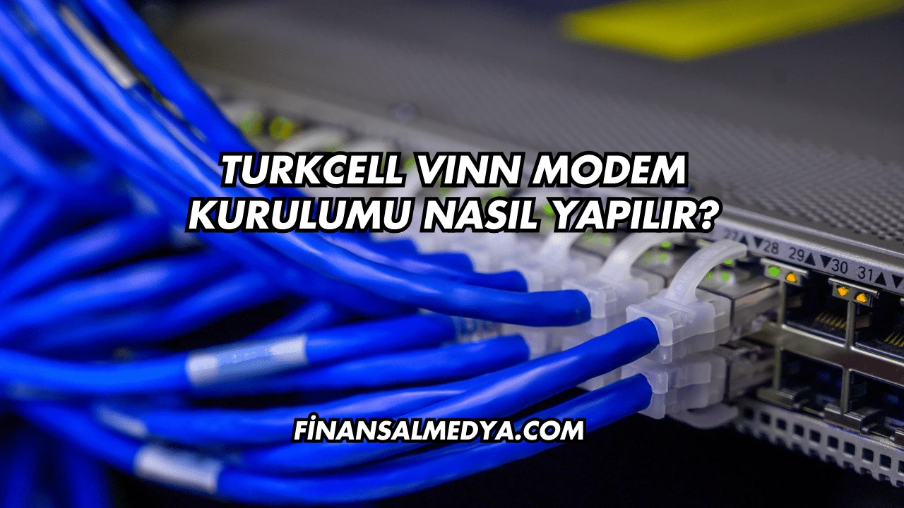 Turkcell Vınn Modem Kurulumu Nasıl Yapılır?