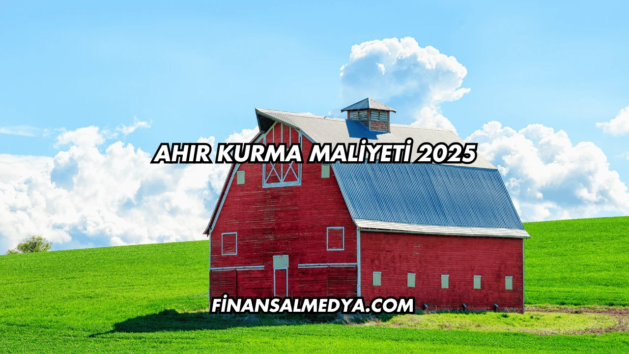 Ahır Kurma Maliyeti 2025