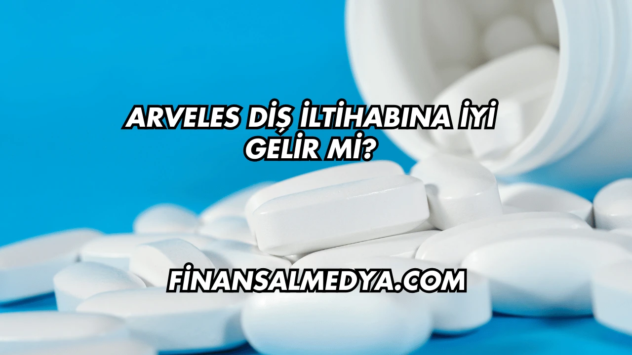 Arveles Diş İltihabına İyi Gelir mi?