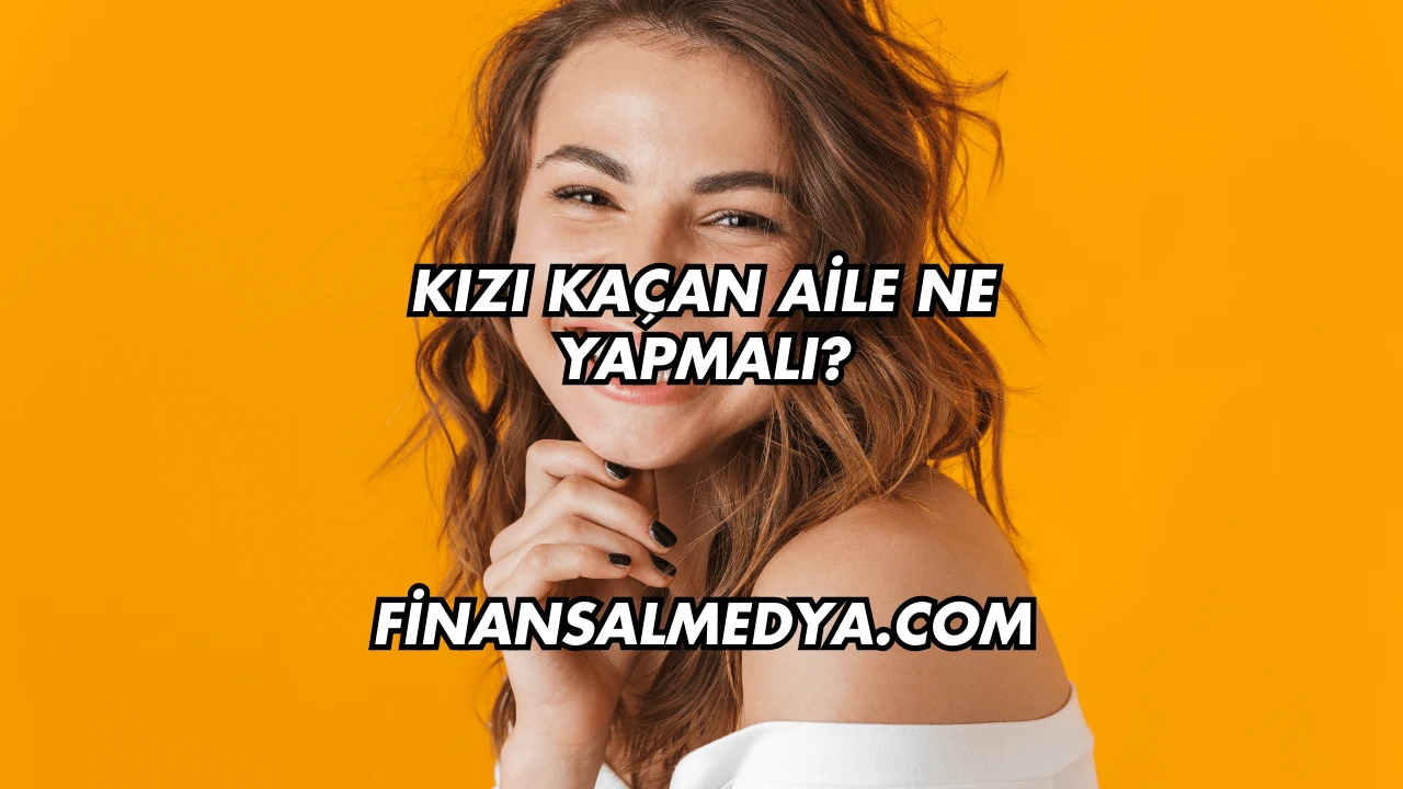 Kızı Kaçan Aile Ne Yapmalı?