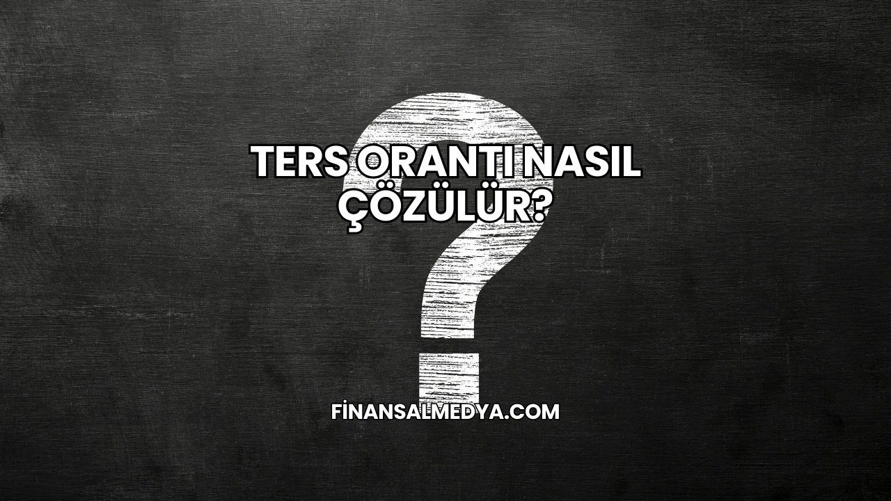Ters Orantı Nasıl Çözülür?